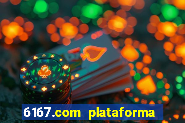 6167.com plataforma de jogos